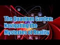 The quantum garden navigating the mysteries of reality  earth archives