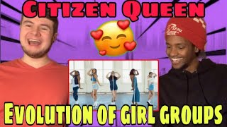 Evolution Of Girl Groups Citizen Queen REACTION