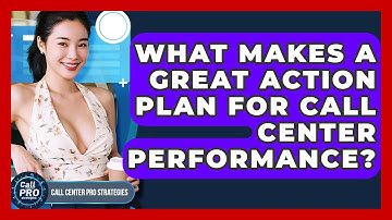 What Makes A Great Action Plan For Call Center Performance? - Call Center Pro Strategies