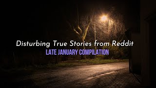 True Disturbing Reddit Posts Compilation - Late January '23 edition