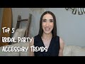 Top 5 bridal party accessory trends