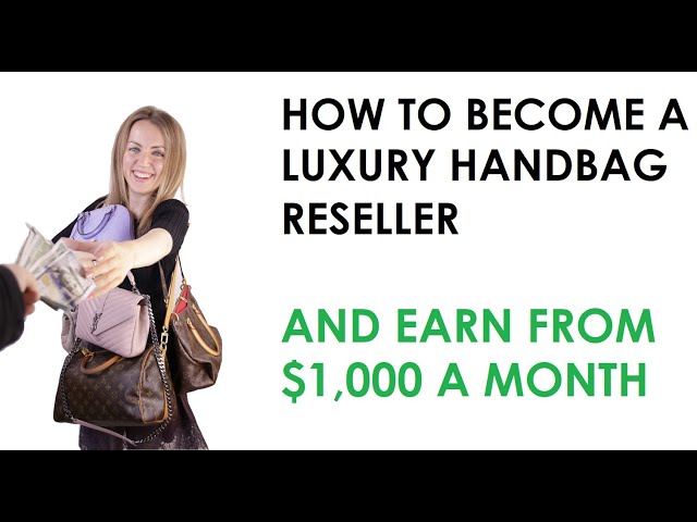 How to Become a Luxury Handbag Reseller and Establish Your Consignment  Store