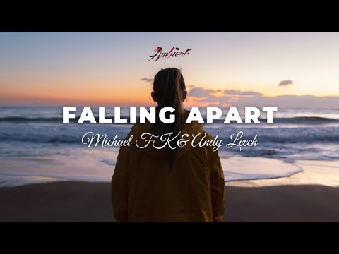 Michael FK & Andy Leech - Falling Apart [ambient atmospheric downtempo]