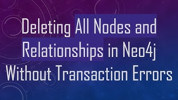 Deleting All Nodes and Relationships in Neo4j Without Transaction Errors