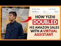 How Yizhi DOUBLED His Amazon Sales With A Virtual Assistant
