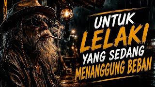 Untuk Lelaki yang Sedang Menanggung Beban | Lagu Sedih Perjuangan Hidup, Lelaki Kuat Juga Bisa Lelah