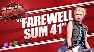 Farewell Sum 41 | The Podcast That Rocked #Podcasts