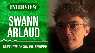 Celebrity Entretien avec Swann Arlaud, comédien dans "Tant que le soleil frappe" Wealth