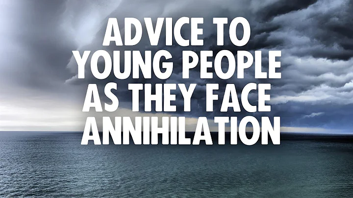 Advice to Young People as they face Annihilation |...