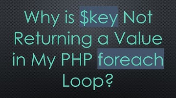 Why is $key Not Returning a Value in My PHP foreach Loop?