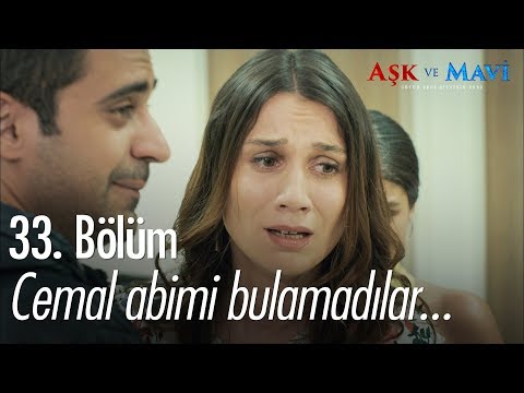 Cemal Abimi bulamadılar - Aşk ve Mavi 33. Bölüm