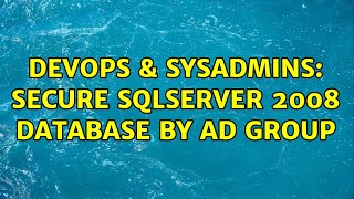DevOps & SysAdmins: secure sqlserver 2008 database by AD group