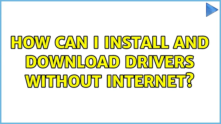 Ubuntu: How can I install and download drivers without internet?