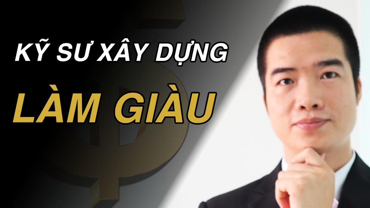 ( Chia sẻ) Cách làm giàu cho Kỹ sư Xây Dựng - Ai cũng làm được