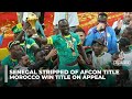 Senegal To Appeal After CAF Strips AFCON Title And Awards Win To Morocco