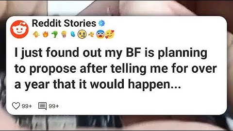 I just found out my BF is planning to propose after telling me for over a year that it #reddit 