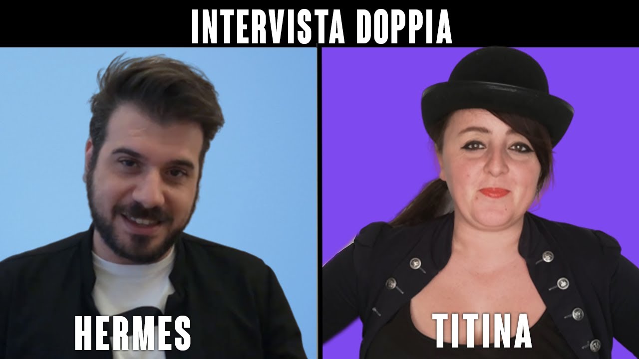 INTERVISTA DOPPIA ad HERMES E TITINA