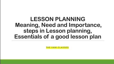 LESSON PLANNING | Meaning | Need and Importance | Steps | Characteristics | The Vani Classes