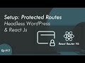 PROTECTED Route in React Router V6 - Headless WordPress with React JS | Ep 17