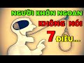 7 Điều Người KHÔN NGOAN Không Bao Giờ Nói Ra !