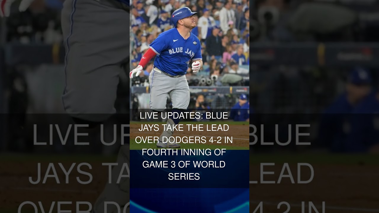 Live updates: Blue Jays take the lead over Dodgers 4-2 in fourth inning of Game 3 of World Series