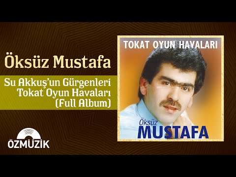 Öksüz Mustafa - Şu Akkuş'un Gürgenleri -Tokat Oyun Havaları-Full Albüm