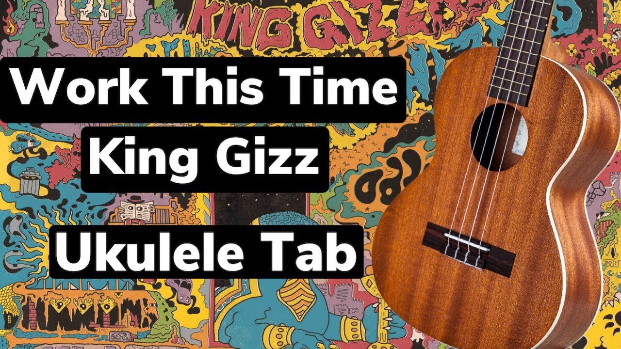 Work This Time Ukulele Tab King Gizzard and the Wizard Lizard YouTube