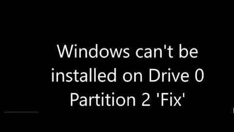 Windows can't be installed on Drive 0 Partition 2 'Fix'