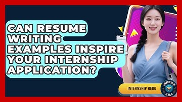 Can Resume Writing Examples Inspire Your Internship Application? | Internship Hero News