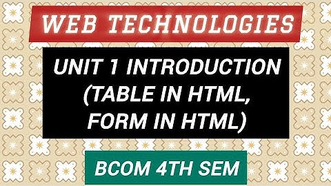 Web Technologies Unit 1 (Table in Html, Form in Html) Explanation| Bcom Computers 4th sem 2nd year