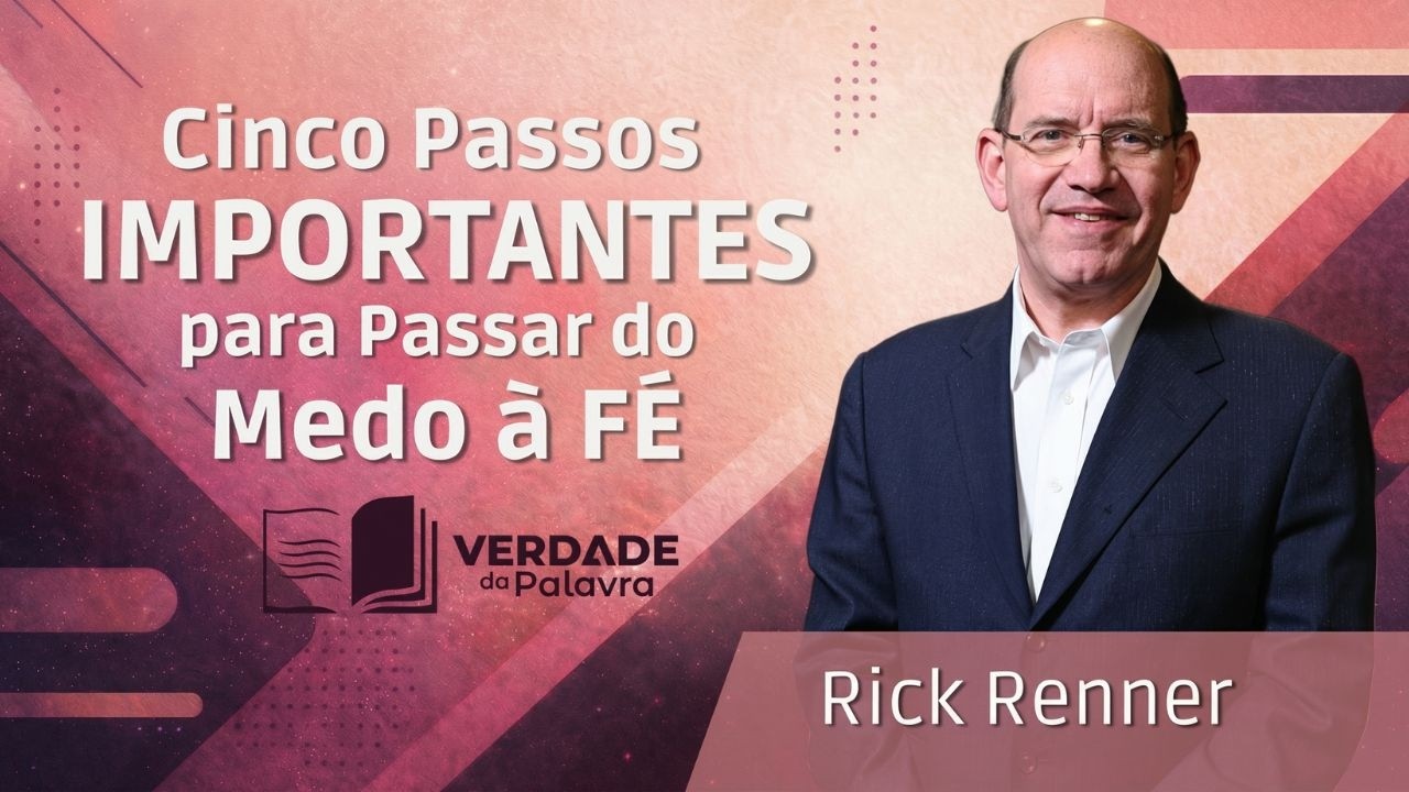 Cinco Passos Importantes para Passar do Medo à Fé | Rick Renner