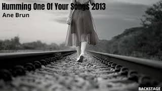 Ane Brun - Humming One Of Your Songs 2013