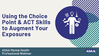 Using the Choice Point & ACT Skills to Augment Your Exposures