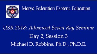 USR 2018: Advanced Seven Ray Seminar - Day 2, Session 3