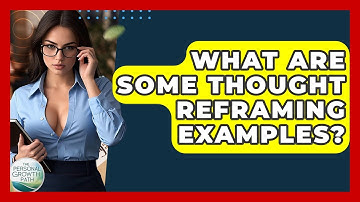 What Are Some Thought Reframing Examples? - The Personal Growth Path