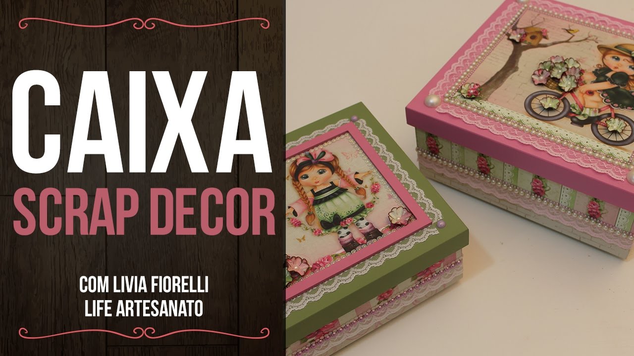 DIY: Caixa Scrap DeCor | Caixa Menina Flor | Livia Fiorelli | LifeArtesanato | Faça Você Mesmo