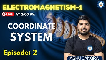 Coordinate System | Lec 2 | Electromagnetism | GATE/ESE 2022 | Ashu Sir