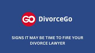 Signs It May Be Time to Fire Your Divorce Lawyer