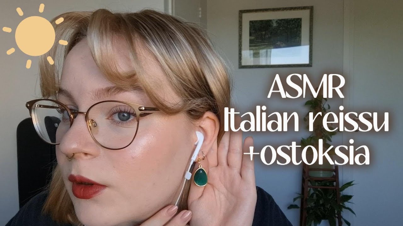 ASMR Suomi - kerron Italian reissusta ja esittelen, mitä ostin sieltä 🌞🪴