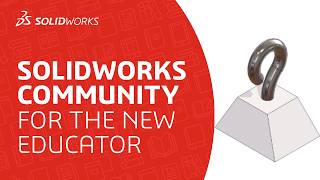 SOLIDWORKS Community for the New Educator