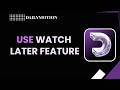 HOW TO USE DAILYMOTION WATCH LATER FEATURE