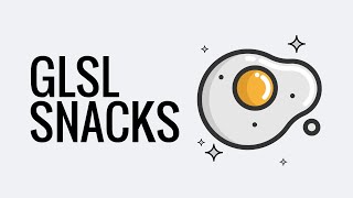 GLSL Snacks - Episode 2.0