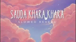 Sauda khara khara Song | slowed reverb |  slowed and lofi