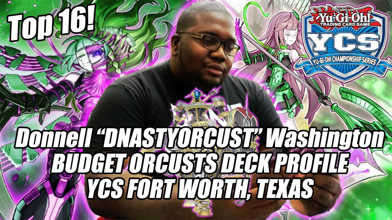 Yu-Gi-Oh! YCS Ft. Worth Top 16 - Budget Orcusts Deck Profile - Donnell Washington - Dallas TX