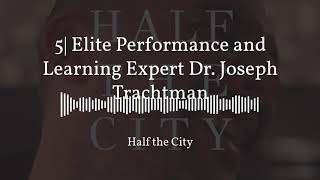 5| Elite Performance and Learning Expert Dr. Joseph Trachtman