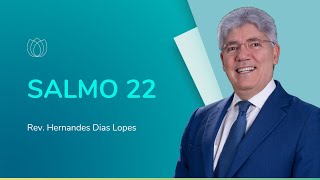 SALMO 22: POR QUE ME DESAMPARASTE? | Rev. Hernandes Dias Lopes | IPP