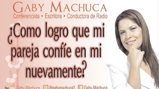 Como Logro Que Mi Pareja Confíe En Mi Nuevamente? Con Gaby Machuca - YouTube