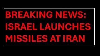 Israel Launches Missile Attack Against Iran