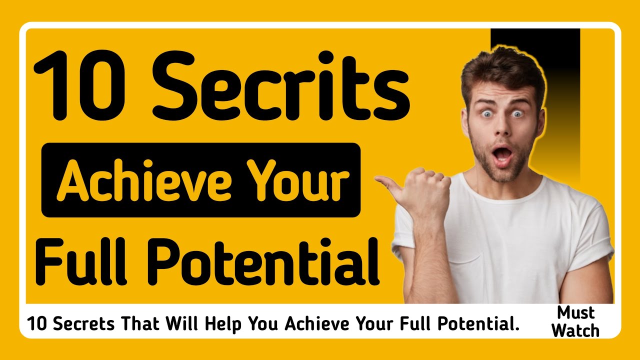 10 Secrets that will Help You Achieve Your Full Potential Explorative ...