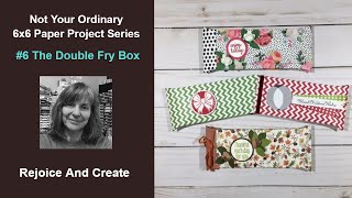 Not Your Ordinary 6x6 Paper Project Series # 6 The Double Fry Box